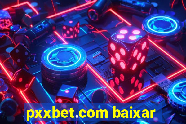 pxxbet.com baixar